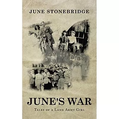 June's War: Tales Of A Land Army Girl By June Stonebrid - Paperback NEW June Sto • £16.61