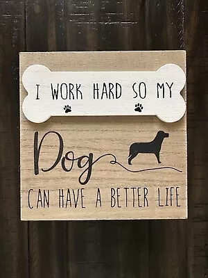 Small Wood Box Sign I Work Hard So My Dog Can Have A Better Life • £20.89