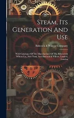 Steam Its Generation And Use: With Catalogue Of The Manufactures Of The Babcock • $51.63