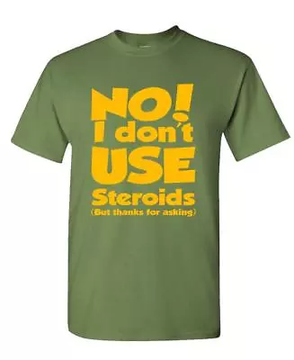 $16.99 • Buy NO I DONT Use Steroids - Thanks For Asking - Unisex Cotton T-Shirt Tee Shirt