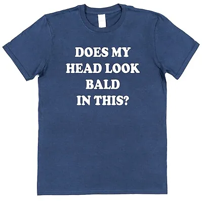 £10.99 • Buy Does My Head Look Bald In This Men's Funny T-shirt Novelty Gift For Dad Grandad