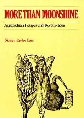 More Than Moonshine: Appalachian Recipes And Recollections By Sidney Saylor Farr • $23.16