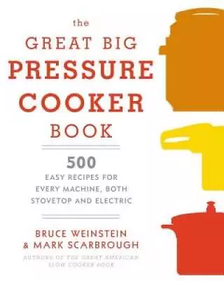 The Great Big Pressure Cooker Book: 500 Easy Recipes For Every Mach - ACCEPTABLE • $4.13