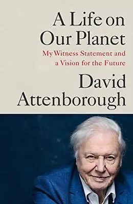 A Life On Our Planet: My Witness Statement And A Visio... By Attenborough David • £3.73