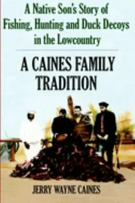 A Caines Family Tradition: A Native Son's Story Of Fishing Hunting And Duck... • $10.80
