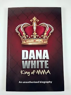 Dana White King Of MMA : An Unauthorized Biography By June White (2011 TPB) • $9.99