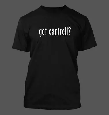 Got Cantrell? - Men's Funny T-Shirt New RARE • $24.99