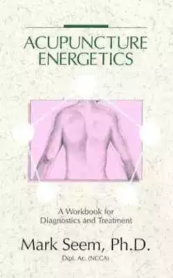 Acupuncture Energetics: A Workbook - Paperback By Seem Ph.D. DIPL. - Acceptable • $5.35