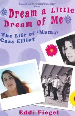 Dream A Little Dream Of Me: The Life Of 'Mama' Cass Elliot-Edd . • £4.66