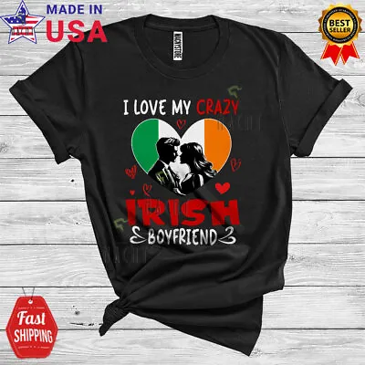 I Love My Crazy Irish Boyfriend Funny Ireland Proud Couple Valentine T-Shirt • $14.36