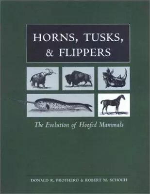 Horns Tusks And Flippers: The Evolution Of Hoofed Mammals • $36.05