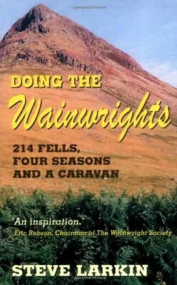 Doing The Wainwrights: 214 Fells Four Seasons And A Caravan By Steve Larkin • £2.51