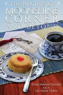 The Recipes Of Moonshine Corner And Beyond By Lynn Mason Dudley (English) Paperb • $18.80