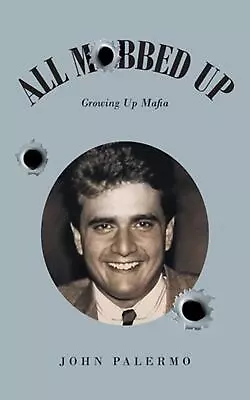 All Mobbed Up: Growing Up Mafia By John Palermo Paperback Book • $24.35