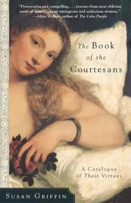 The Book Of The Courtesans: A Catalogue Of Their Virtues By Griffin Susan • $5.67