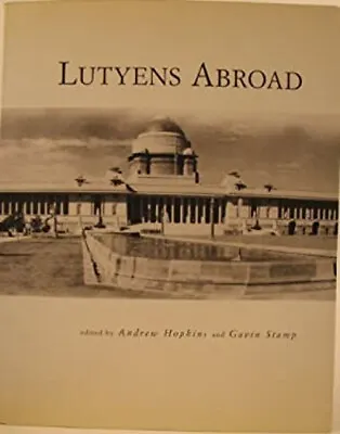 Lutyens Abroad : The Work Of Sir Edwin Lutyens Outside The Britis • £43.63