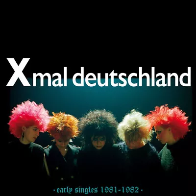Xmal Deutschland - Early Singles (1981-1982) [New CD] • £16.98