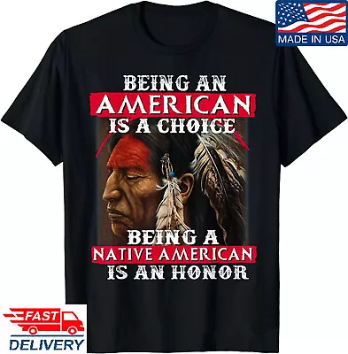 Being An American Is A Choice Being A Native American T-Shirt • $15.50