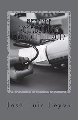 Aprende Vocabulario MAdico En El 2017: English-Spanish MEDICAL Terms Leyva- • $22.30