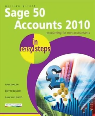 Sage 50 Accounts 2010 In Easy Steps Gilert Gillian Used; Good Book • £3.36