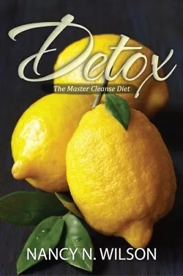 DETOX: THE MASTER CLEANSE DIET By Nancy N. Wilson **BRAND NEW** • $37.95