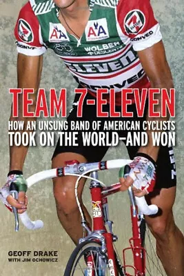 Team 7-Eleven : How An Unsung Band Of American Cyclists Took On T • $5.89
