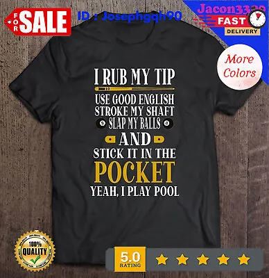 Billiards Pool Players Funny Billiard Shirt I Rub My Tip T Shirt S-4XL. • $15.92