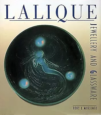 Lalique: Jewellery And Glassware. Tony L. Mortimer Mortimer Tony L Used; Good • £2.98