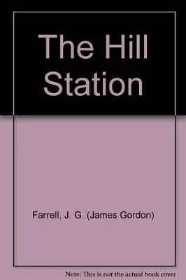 The Hill Station By J. G. Farrell. 0006164641 • £2.39