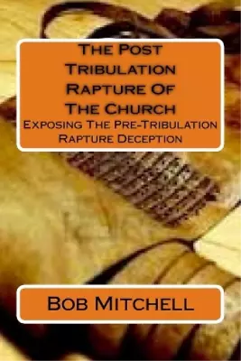 Bob Mitchell The Post Tribulation Rapture Of The Church (Paperback) • $10.02