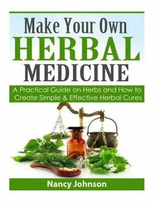 Make Your Own Herbal Medicine : A Practical Guide On Herbs And How To Create ... • $10.95