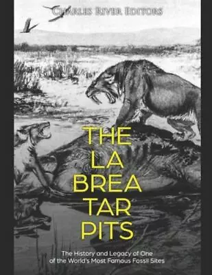 The La Brea Tar Pits: The History And Legacy Of One Of The World�s Most Famous • $22.99