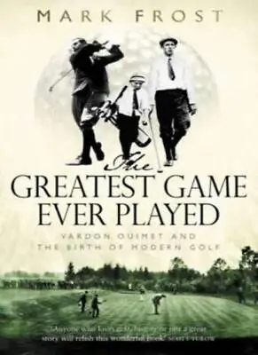 $23.63 • Buy Greatest Game Ever Played: Harry Vardon, Francis Ouimet, And The