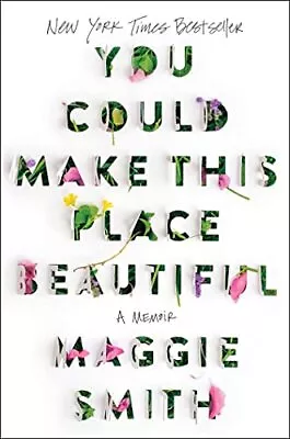 You Could Make This Place Beautiful: A Memoir Smith Maggie Hardcover Good • $9.43