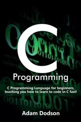 C Programming: C Programming Language For Beginners Teaching You How To Le... • $14.27