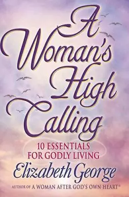 A Woman's High Calling Godly Living Paperback Book Christian Elizabeth George • $3.56