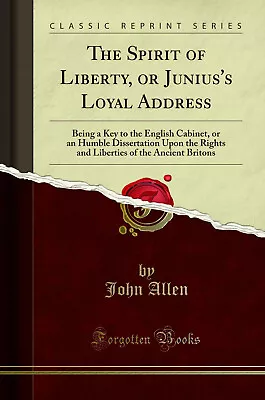 The Spirit Of Liberty Or Junius's Loyal Address (Classic Reprint) • £15.82