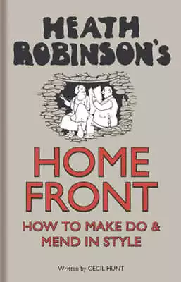 Heath Robinson's Home Front: How To Make Do And Mend In Style By Robinson: Used • $11.86