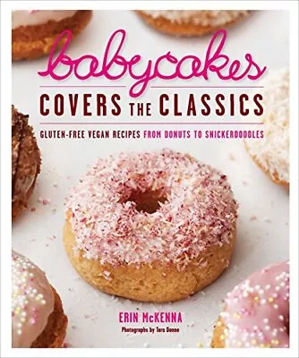 Babycakes Covers The Classics: Gluten-Free Vegan Recipes Fro... By McKenna Erin • £4.08