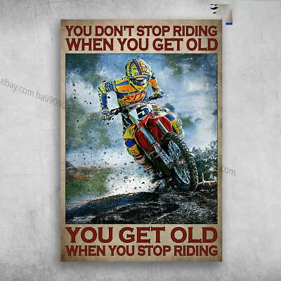 Motocross Man Dirt Bike - You Don't Stop Riding When You Get Old You Get Ol... • $13.92