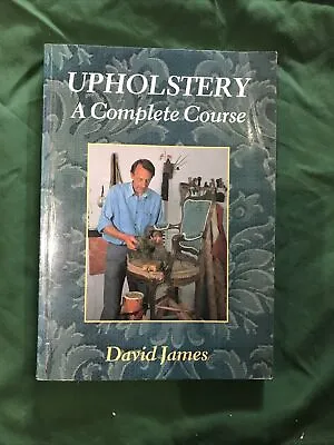 Upholstery: A Complete Course By James David Paperback Book The Cheap Fast Free • £5.99