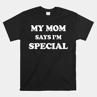 SALE!! Funny My Mom Says I’M Special Retro Vintage Unisex T-Shirt Size S-5XL • $6.99