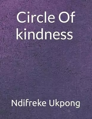 Circle Of Kindness By Ndifreke Ukpong Paperback Book • $268.17