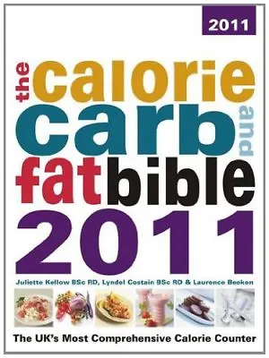 The Calorie Carb & Fat Bible 2011: The UK's Most Comprehensive Calorie Count. • £3.27