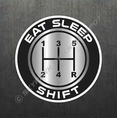 Eat Sleep Shift Sticker Vinyl Decal Shift Knob JDM Manual Transmission Car Decal • $3.99