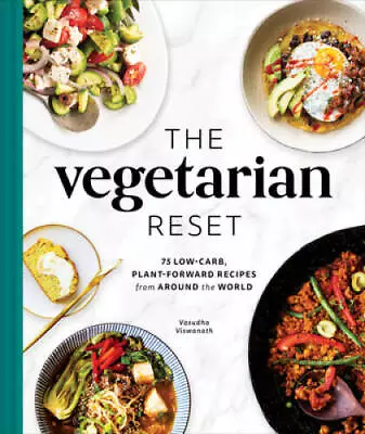 The Vegetarian Reset: 75 Low-Carb Plant-Forward Recipes From Around Th - GOOD • $28.28