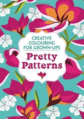 Pretty Patterns: Creative Colouring For Grown-Ups By Various • £2.88