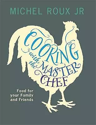 Cooking With The Master Chef: Food For Your Family & Friends Michel Roux Jr • £1.99