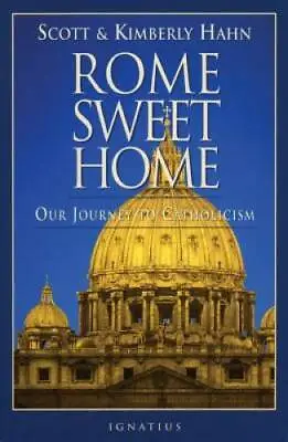 Rome Sweet Home: Our Journey To Catholicism - Paperback By Hahn Scott - GOOD • $4.92