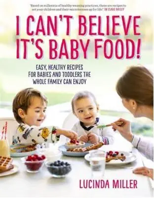 I Can't Believe It's Baby Food! New Book Lucinda Miller • £6.90